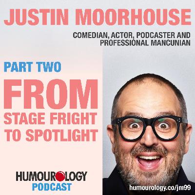 Justin Moorhouse on The Humourology Podcast Part Two Justin Moorhouse on The Humourology Podcast Part Two