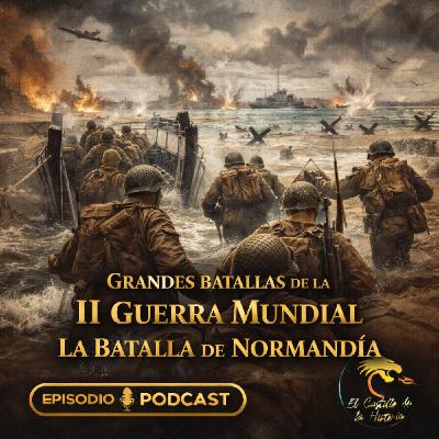 Grandes batallas de la II Guerra Mundial: La Batalla de Normandía Grandes batallas de la II Guerra Mundial: La Batalla de Normandía