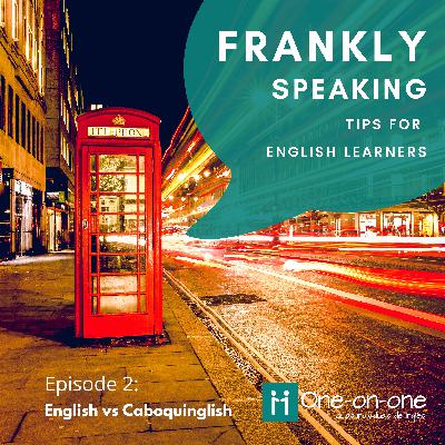 Frankly Speaking - Episode 2 - English vs Caboquinglish Frankly Speaking - Episode 2 - English vs Caboquinglish