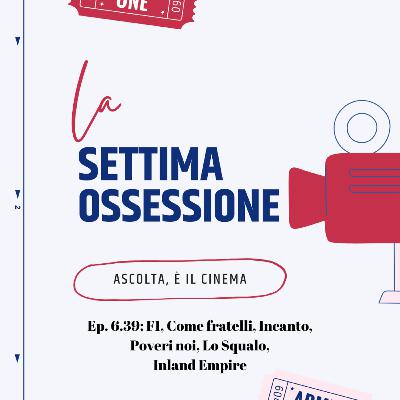 Ep. 6.39: F1, Come fratelli, Incanto, Poveri noi, Lo squalo, INLAND EMPIRE Ep. 6.39: F1, Come fratelli, Incanto, Poveri noi, Lo squalo, INLAND EMPIRE