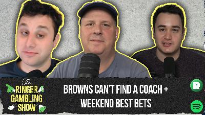 The Browns Can't Find a Coach and Best Bets for the Weekend | The Ringer Gambling Show