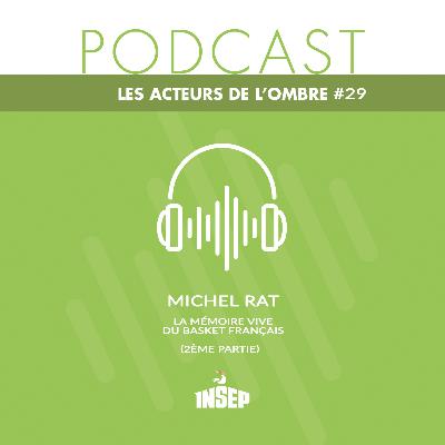 LES ACTEURS DE L'OMBRE | EP#29 | Michel Rat : la mémoire vive du basket français (2ème partie)