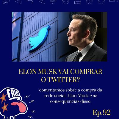 #92 - ELON MUSK VAI COMPRAR O TWITTER?