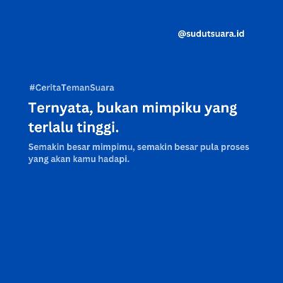 #CeritaTemanSuara – Ternyata, bukan mimpiku yang terlalu tinggi