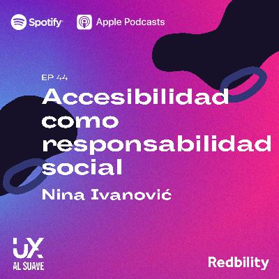 Ep44 con Nina Ivanović - Accesibilidad como responsabilidad social