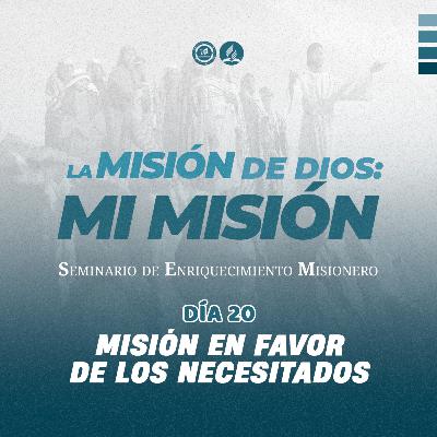 Día 20 – MISIÓN EN FAVOR DE LOS NECESITADOS | SEM2023