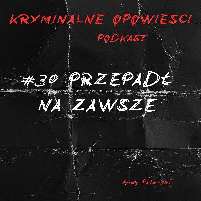 30. Zaginięcie Andrzeja Staszka – Najbardziej tajemnicza sprawa kryminalna w Polsce.