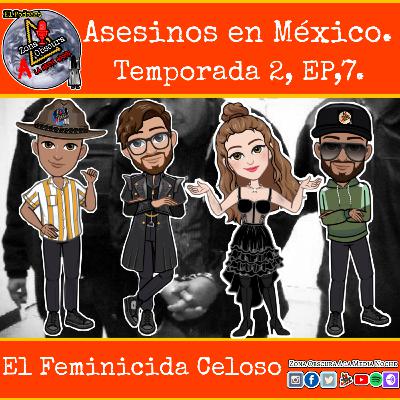 Asesinos En México T2,Ep7. El Feminicida Celoso.