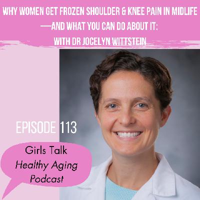 113: Why Women Get Frozen Shoulder & Knee Pain in Midlife—and What You Can Do About It: With Dr Jocelyn Wittstein