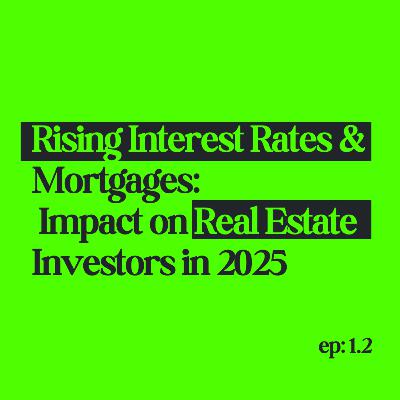 Rising Interest Rates & Mortgages: Impact on Real Estate Investors in 2025 Rising Interest Rates & Mortgages: Impact on Real Estate Investors in 2025