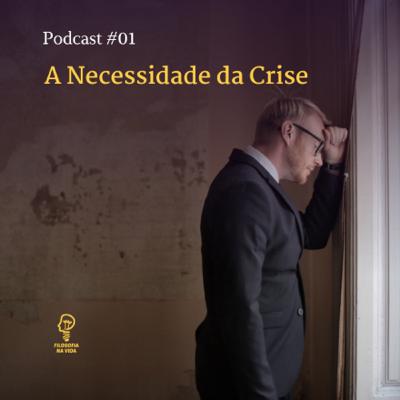 Podcast 01 - A Necessidade da Crise