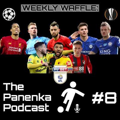 The Panenka Podcast Presents: The Weekly Waffle - Episode 8