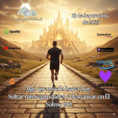 Algo que puedo hacer Hoy: Soltar mis seguridades y descansar en Él Algo que puedo hacer Hoy: Soltar mis seguridades y descansar en Él