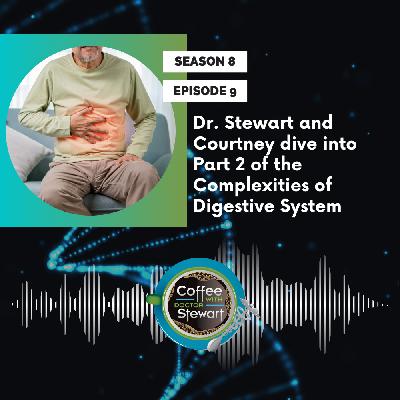 S8E9: Tummy Trouble: Breaking Down the Complexities of the Digestive System (Part 2)