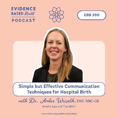 EBB 390 - Simple but Effective Communication Techniques for Hospital Birth with Dr. Amber Weiseth, DNP, RNC-OB of Ariadne Labs and TeamBirth EBB 390 - Simple but Effective Communication Techniques for Hospital Birth with Dr. Amber Weiseth, DNP, RNC-OB of Ariadne Labs and TeamBirth