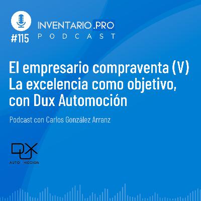 El empresario compraventa (V) La excelencia como objetivo, con Dux Automoción - Episodio 115 podcast Inventario.pro
