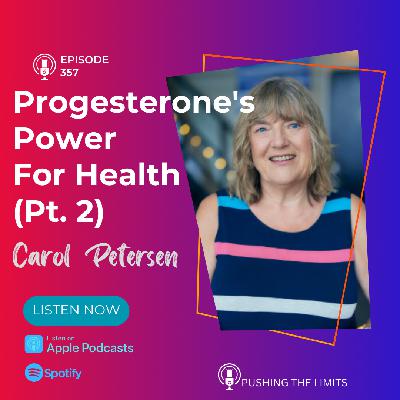 Exploring the Power Of Progesterone: Bioidentical Hormone Replacement Therapy For Women's Health With Carol Peterson Part 2