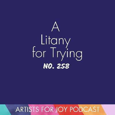 258: A Litany for Trying 258: A Litany for Trying