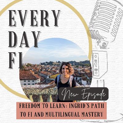 Freedom to Learn: The Path to FI & Multilingual Mastery - Ingrid T. Part 2 | Ep. 60 Freedom to Learn: The Path to FI & Multilingual Mastery - Ingrid T. Part 2 | Ep. 60