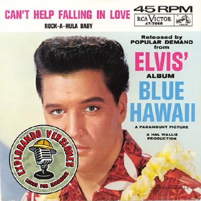 059 - EXPLORANDO VERSIONES: CAN'T HELP FALLING IN LOVE