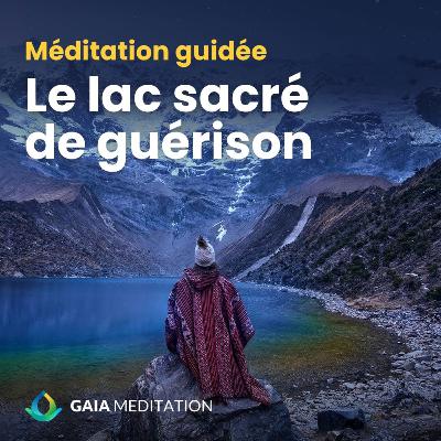 Méditation guidée de purification - Le lac sacré de guérison (Intiwi)