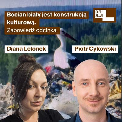 Co robią bociany na wysypisku odpadów? Zapowiedź odcinka - rozmowa z Dianą Lelonek