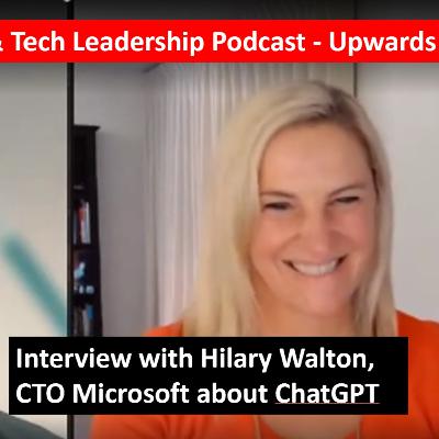 #38 Upwards Interview about ChatGPT & security considerations | /w Hilary Walton CTO Microsoft