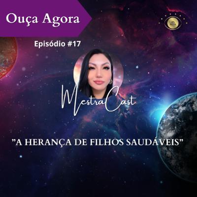 #17 A Herança de filhos saudáveis