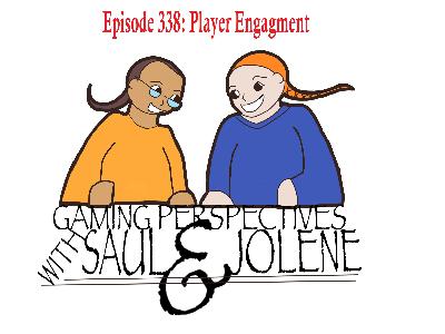 Epiosde 338: Player Engagement, Gaming Perspectives with Saul and Jolene