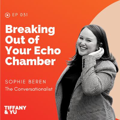031: Breaking Out of Your Echo Chamber ft. Sophie Beren, The Conversationalist