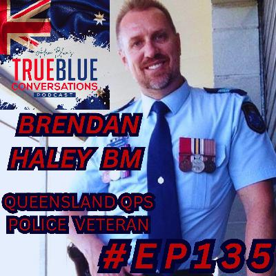 True Blue Conversations - Brendan Haley BM - Queensland Police Service (QPS) Police Veteran