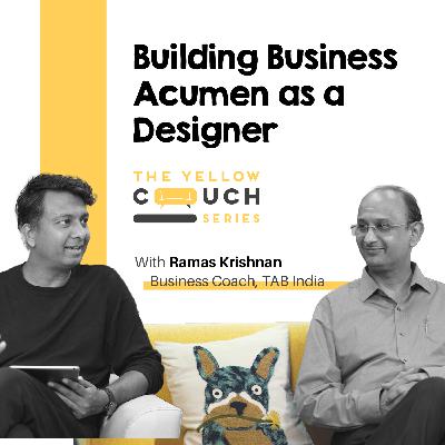 Ep #10 Building Business Acumen as a Designer | Ramas Krishnan | The Yellow Couch Series Ep #10 Building Business Acumen as a Designer | Ramas Krishnan | The Yellow Couch Series