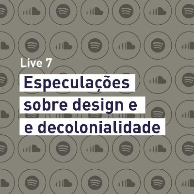 LaDA Live 7 - Especulações sobre design e decolonialidade LaDA Live 7 - Especulações sobre design e decolonialidade