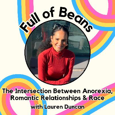 The Intersection Between Anorexia, Romantic Relationships & Race with Dr Lauren Duncan