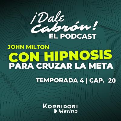 CON HIPNOSIS PARA CRUZAR LA META | JOHN MILTON | DALE CABRÓN EL PODCAST