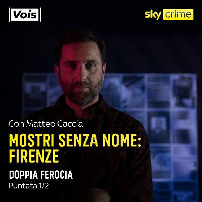Mostri Senza Nome FIRENZE | Doppia ferocia - puntata 1/2