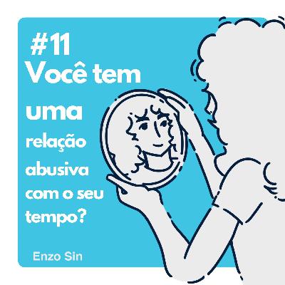 você tem uma relação abusiva com o seu tempo?