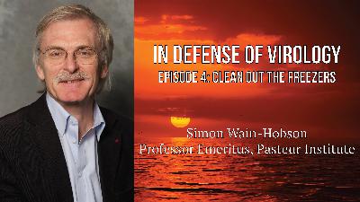'In Defense of Virology' featuring Simon Wain-Hobson (Episode 4: Clean Out the Freezers) 'In Defense of Virology' featuring Simon Wain-Hobson (Episode 4: Clean Out the Freezers)