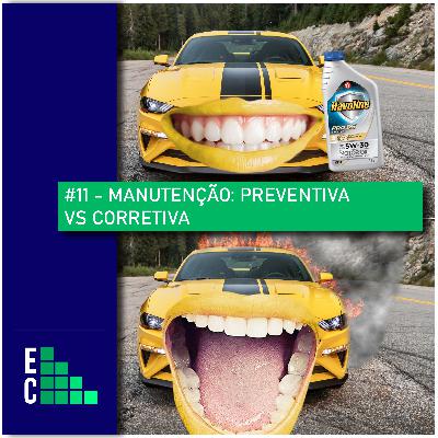 # 11 – Engenheirices – Manutenção: Preventiva vs Corretiva # 11 – Engenheirices – Manutenção: Preventiva vs Corretiva
