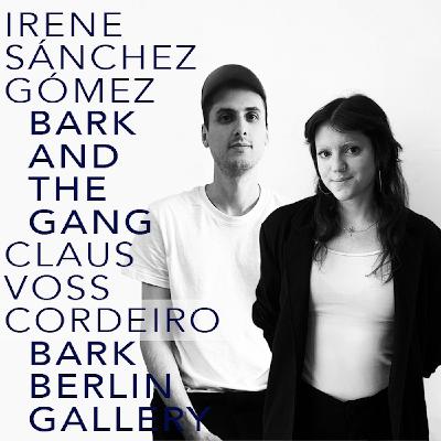 #22 BARK AND THE GANG - Irene Sánchez Gómez and Claus Voss
