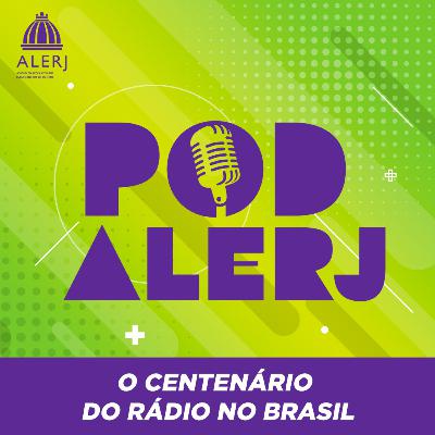 Pod Alerj #116 - Os cem anos do Rádio no Brasil