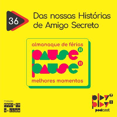 #36 - Das nossas Histórias de Amigo Secreto