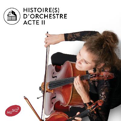 Histoire d'orchestre -  Acte II - Épisode 5 : Grandes histoires et petites perles