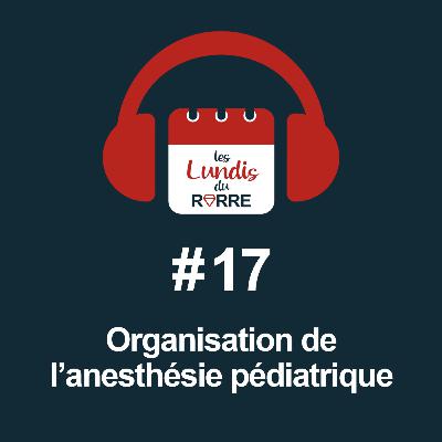 #17. Organisation de l'anesthésie pédiatrique