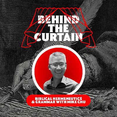 43 - Biblical Hermeneutics & Grammar with Mike Chu