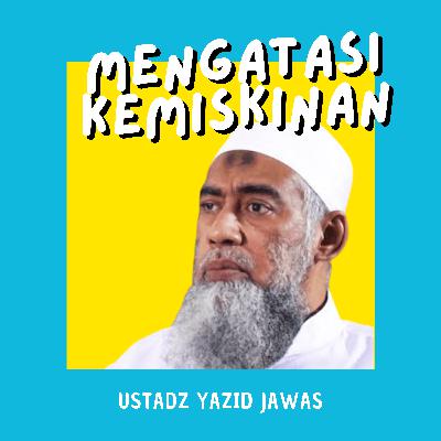 Mengatasi Kemiskinan - Ustad Yazid Jawaz
