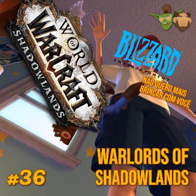 Em Manutenção #036 - Warlords of Shadowlands?