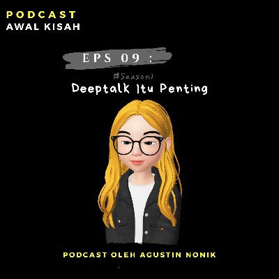 Eps 09 : Deeptalk itu penting #S1
