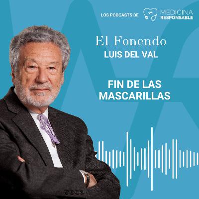 EL FONENDO CON LUIS DEL VAL "El fin de las mascarillas"