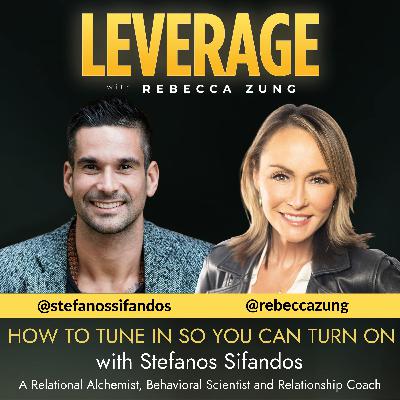 How To Tune In So You Can Turn On with Guest Stefanos Sifandos on Leverage with Rebecca Zung #14 How To Tune In So You Can Turn On with Guest Stefanos Sifandos on Leverage with Rebecca Zung #14